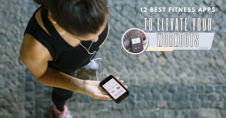 12 Best Fitness Apps to Elevate Your Workouts in 2025